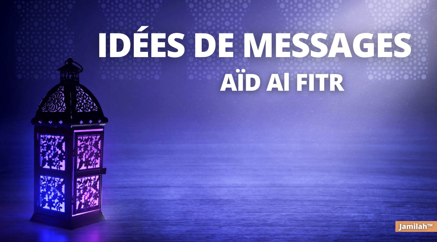 Idées de messages pour souhaiter une bonne fête de l'Aïd Al Fitr